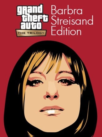 Grand Theft Auto: The Trilogy - The Definitive Barbra Streisand Edition