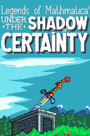 Legends of Mathmatica 2: Under the Shadow of Certainty